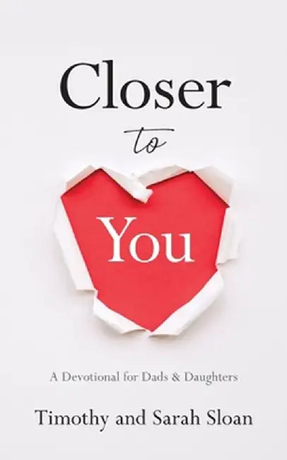 Closer to You: A Devotional for Dads & Daughters by Timothy W. Sloan
