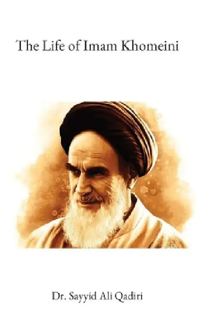 The Life of Imam Khomeini by Sayyid Ali Qadiri
