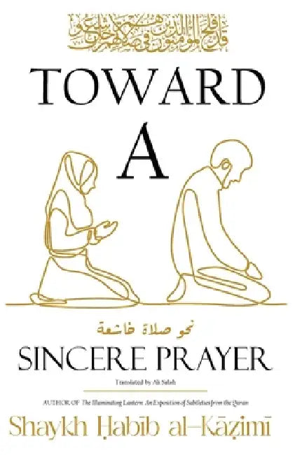 Toward a Sincere Prayer by Ḥab Al-Kāẓimī