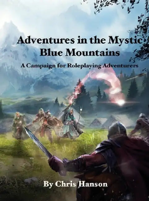 Adventures in the Mystic Blue Mountains: A Campaign for Roleplaying Adventurers by Chris Hanson