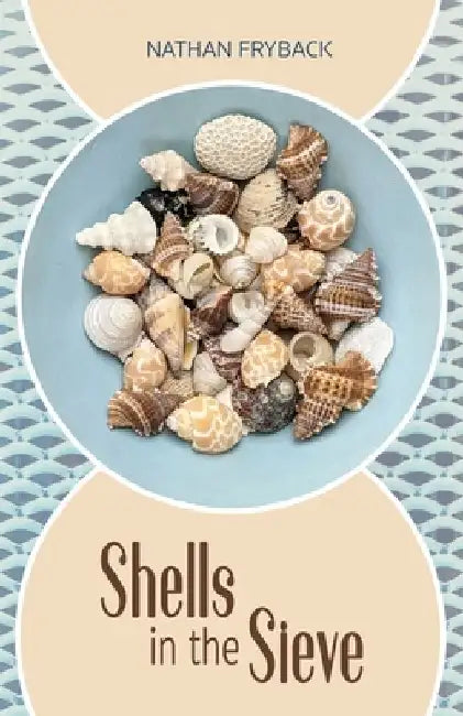 Shells in the Sieve by Nathan Fryback