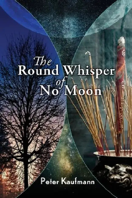 The Round Whisper of No Moon by Peter Kaufmann