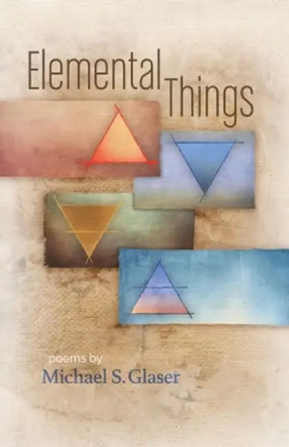 Elemental Things by Michael S. Glaser