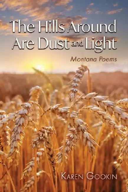 The Hills Around Are Dust and Light by Karen Gookin