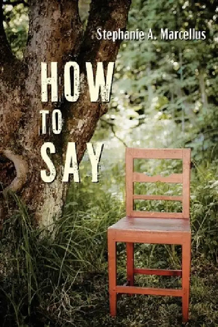 How to Say by Stephanie A. Marcellus