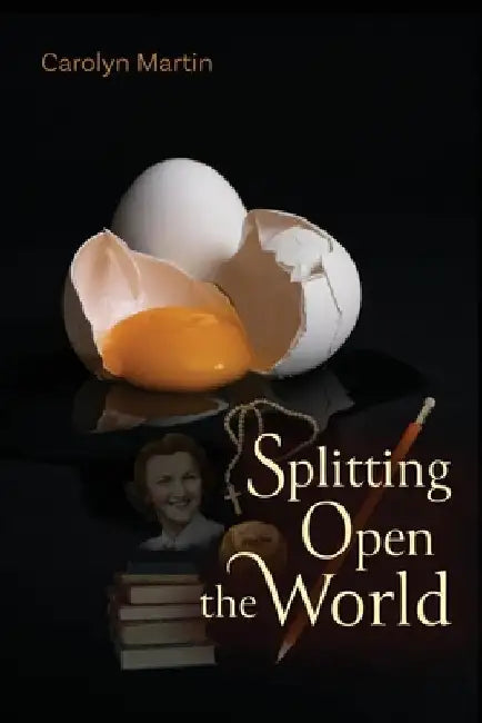 Splitting Open the World by Carolyn Martin