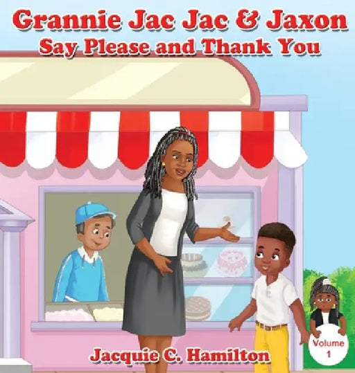Grannie Jac Jac & Jaxon Say Please and Thank You by Jacquie C. Hamilton