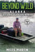 Beyond Wild: The Alaska Off Grid Survival Series by Miles Martin