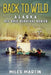 Back To Wild: The Alaska Off Grid Survival Series by Miles Martin