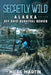 Secretly Wild: The Alaska Off Grid Survival Series by Miles Martin