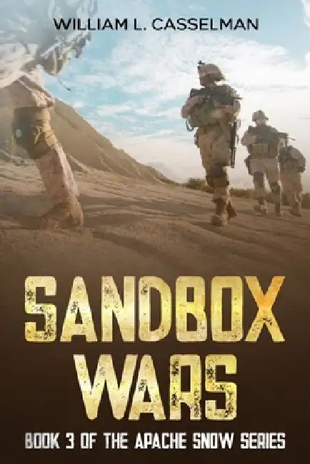 Sandbox Wars: Book 3 of the Apache Snow Series by William L. Casselman