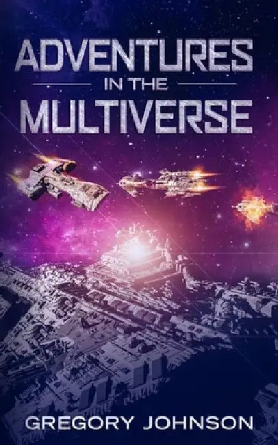 Adventures In The Multiverse by Gregory Johnson