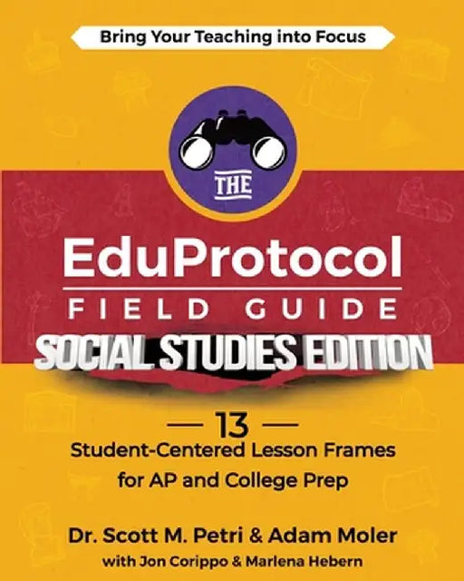 The EduProtocol Field Guide Social Studies Edition: 13 Student-Centered Lesson Frames for AP and College Prep by Scott Petri