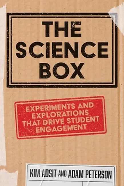 The Science Box: Experiments and Explorations that Drive Student Engagement by Kim Adsit