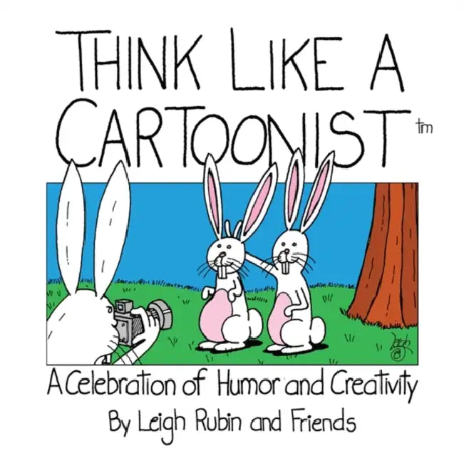 Think Like a Cartoonist: A Celebration of Humor and Creativity by Leigh Rubin