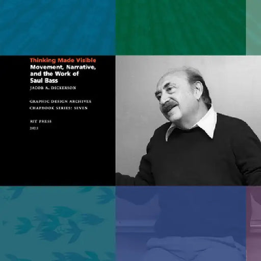 Thinking Made Visible: Movement, Narrative, and the Work of Saul Bass by Jacob Dickerson