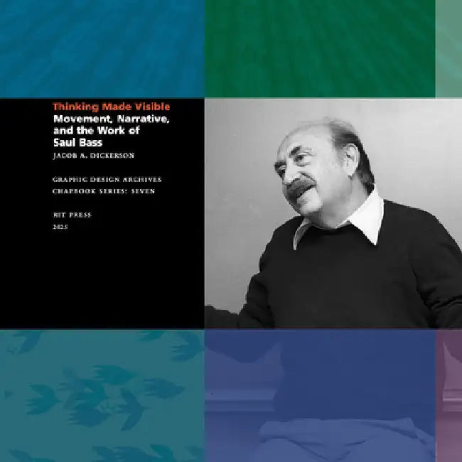 Thinking Made Visible: Movement, Narrative, and the Work of Saul Bass by Jacob Dickerson