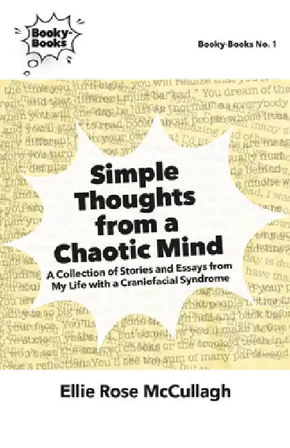 Simple Thoughts from a Chaotic Mind: A Collection of Stories and Essays from My Life with a Craniofacial Syndrome by Ellie Rose McCullagh