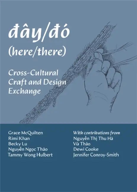 Dây/Dó (Here/There): Cross-Cultural Craft and Design Exchange by Grace McQuilten, Rimi Khan, Becky Lu