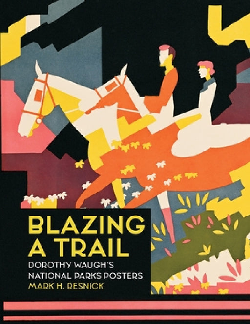 Blazing a Trail: Dorothy Waugh's National Parks Posters by Mark H. Resnick