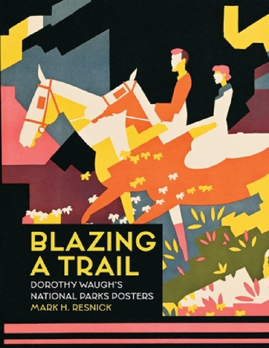 Blazing a Trail: Dorothy Waugh's National Parks Posters by Mark H. Resnick