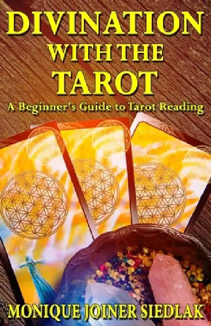 Divination with the Tarot: A Beginner's Guide to Tarot Reading by Monique Joiner Siedlak
