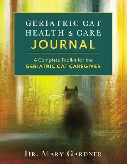 Geriatric CatHealth & Care Journal: A complete toolkit for the senior cat caregiver by Mary Gardner