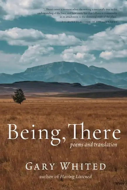 Being, There: Poems and Translation by Gary Whited