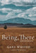 Being, There: Poems and Translation by Gary Whited