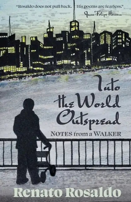 Into the World Outspread: Notes from a Walker by Renato Rosaldo