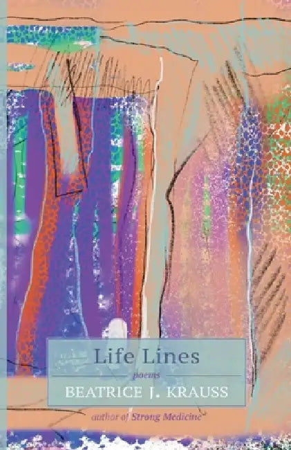 Life Lines: Poems by Beatrice J. Krauss