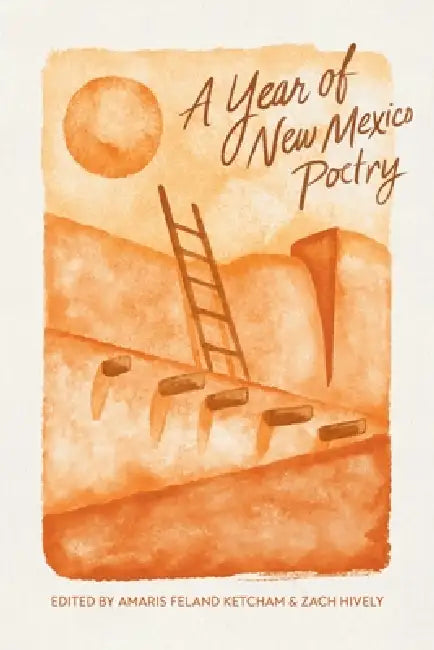 A Year of New Mexico Poetry by Amaris Feland Ketcham, Zach Hively
