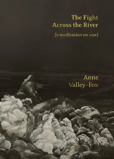 The Fight Across the River: [a meditation on war] by Anne Valley-Fox