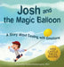 Josh And The Magic Balloon: A Children's Book About Anger Management, Emotional Management, and Making Good Choices Dealing with Social Issues by Jennifer L. Trace
