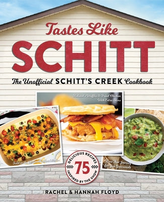 Tastes Like Schitt: The Unofficial Schitt's Creek Cookbook by Rachel Floyd