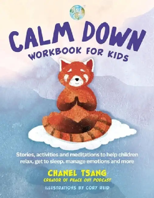 Calm Down Workbook for Kids (Peace Out): Stories, Activities and Meditations to Help Children Relax, Get to Sleep, Manage Emotions and More by Chanel Tsang