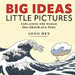 Big Ideas, Little Pictures: Explaining the World Once Sketch at a Time by Jono Hey