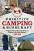 Primitive Camping and Bushcraft (Speir Outdoors): A Step-By-Step Guide to Camping and Surviving in the Great Outdoors by Chris Speir