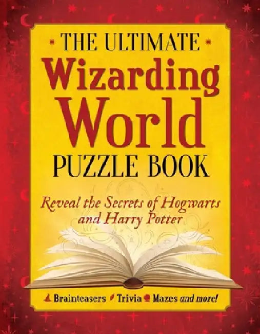 The Ultimate Wizarding World Puzzle Book: Test Your Knowledge of Harry Potter, Hogwarts and More by The Editors of Mugglenet
