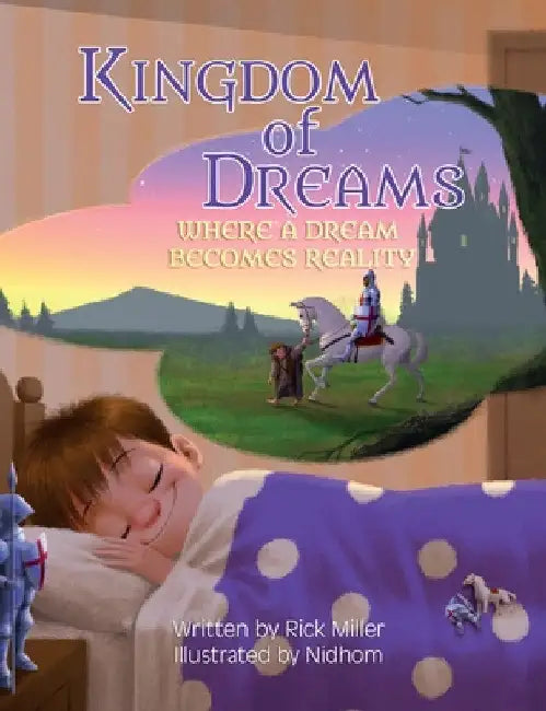 Kingdom of Dreams: Where a Dream Becomes Reality by Rick Miller