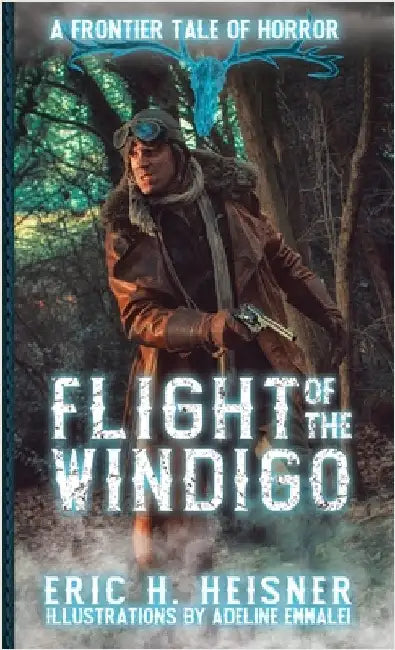 Flight of the Windigo: A Frontier Tale of Horror by Heisner, Eric H.