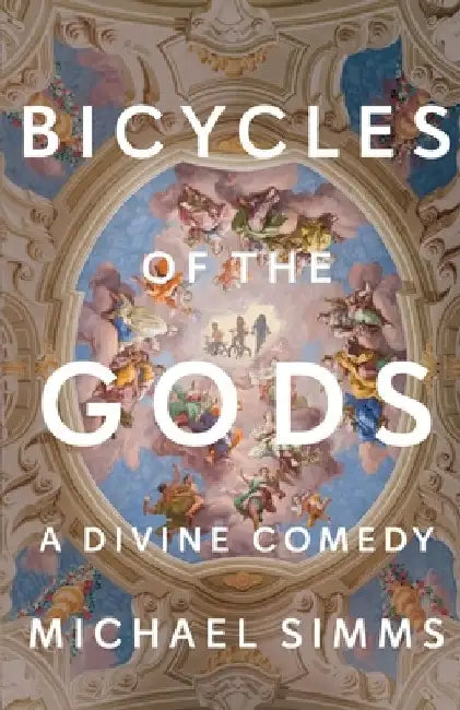 Bicycles of the Gods: A Divine Comedy by Michael SIMMs