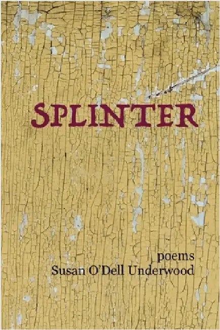 Splinter: poems by Underwood, Susan O'Dell