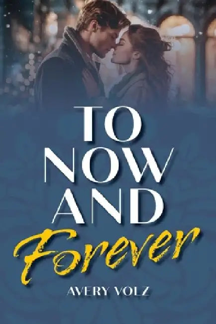 To Now and Forever by Avery Volz