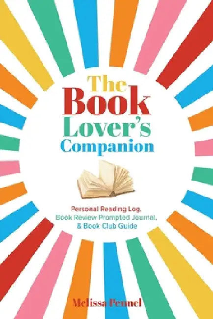 The Book Lover's Companion: Personal Reading Log, Review Prompted Journal, and Club Guide by Melissa Pennel