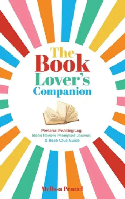 The Book Lover's Companion: Personal Reading Log, Review Prompted Journal, and Club Guide by Melissa Pennel
