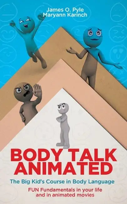 Body Talk Animated: The Big Kid's Course in Body Language--FUN Fundamentals in your life and in animated movies by James O. Pyle