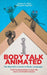 Body Talk Animated: The Big Kid's Course in Body Language--FUN Fundamentals in your life and in animated movies by James O. Pyle