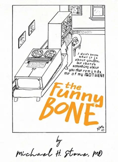 The Funny Bone of Dr. Michael Stone by Michael H. Stone