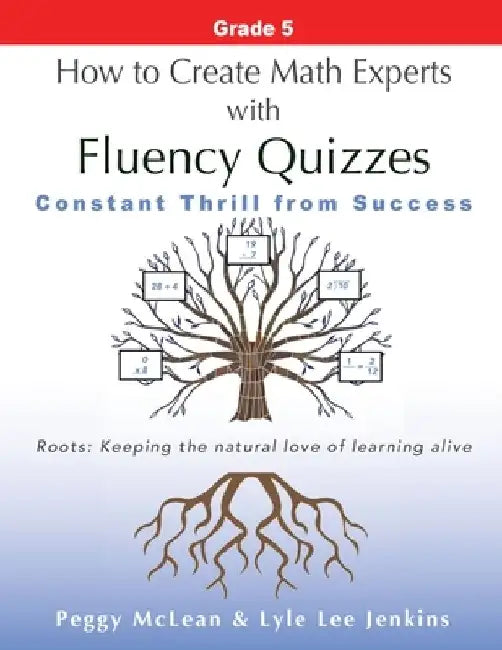 How to Create Math Experts with Fluency Quizzes Grade 5: Constant Thrill from Success by Peggy McLean